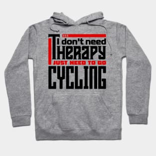 I don't need therapy, I just need to go cycling Hoodie